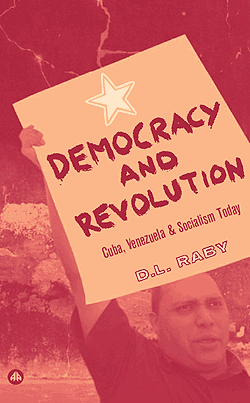 Democracy and Revolution: Latin America and Socialism Today – D. L. Raby
