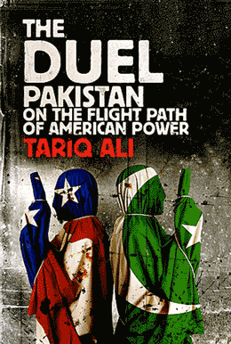 The Duel: Pakistan On The Flight Path Of American Power – Tariq Ali